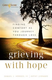 Grieving with hope finding comfort as you journey through loss cover image
