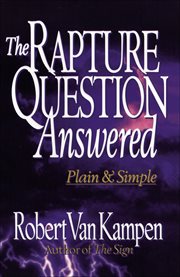 Rapture Question Answered, The: Plain and Simple cover image