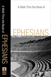 Walk Thru the Book of Ephesians, A : Real Power for Daily Life cover image
