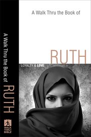 Walk Thru the Book of Ruth, A : Loyalty and Love cover image