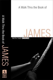 Walk Thru the Book of James, A : Faith that Endures cover image