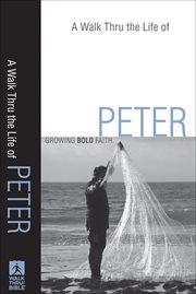 Walk Thru the Life of Peter, A : Growing Bold Faith cover image