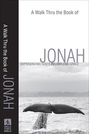 Walk Thru the Book of Jonah, A : Experiencing God's Relentless Grace cover image