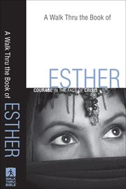 Walk Thru the Book of Esther, A : Courage in the Face of Crisis cover image