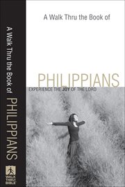 Walk Thru the Book of Philippians, A : Experience the Joy of the Lord cover image