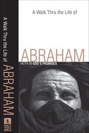 Walk Thru the Life of Abraham, A : Faith in God's Promises cover image