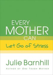 Every Mother Can Let Go of Stress cover image