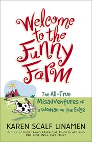 Welcome to the funny farm the all-true misadventures of a woman on the edge cover image