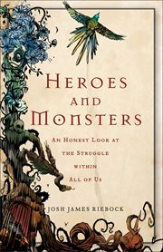 Heroes and monsters an honest look at what it means to be human cover image