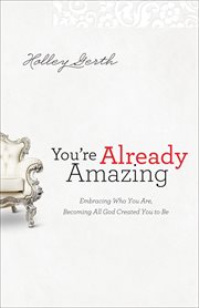 You're already amazing embracing who you are, becoming all God created you to be cover image