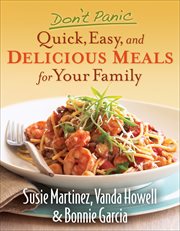 Don't panic--quick, easy, and delicious meals for your family cover image