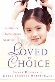 Loved By Choice : True Stories That Celebrate Adoption cover image