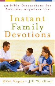 Instant family devotions 52 bible discussions for anytime, anywhere use cover image