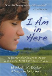 I Am in Here the Journey of a Child with Autism Who Cannot Speak but Finds Her Voice cover image