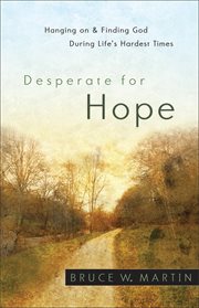 Desperate for Hope Hanging on and Finding God during Life's Hardest Times cover image