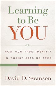 Learning to Be You How Our True Identity in Christ Sets Us Free cover image