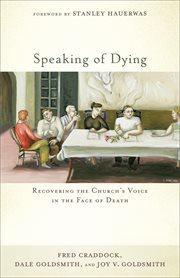Speaking of dying : recovering the church's voice in the face of death cover image