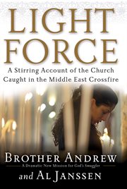 Light Force : a Stirring Account of the Church Caught in the Middle East Crossfire cover image