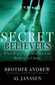 Secret Believers : What Happens When Muslims Believe in Christ cover image