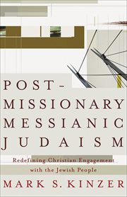 Postmissionary Messianic Judaism : redefining Christian engagement with the Jewish people cover image