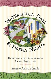 Watermelon days & firefly nights heartwarming scenes from small town life cover image