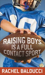Raising boys is a full-contact sport cover image