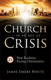 The church in an age of crisis 25 new realities facing Christianity cover image