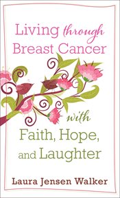 Living through breast cancer with faith, hope, and laughter cover image