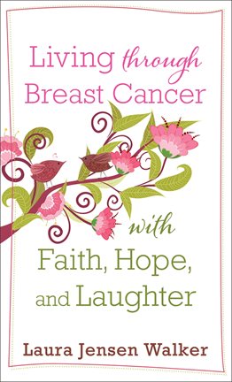 Cover image for Living through Breast Cancer with Faith, Hope, and Laughter