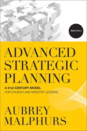 Advanced strategic planning : a 21st-century model for church and ministry leaders cover image