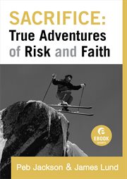 Sacrifice true adventures of risk and faith cover image