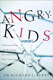 Angry kids understanding and managing the emotions that control them cover image