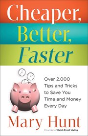 Cheaper, better, faster over 2,000 tips and tricks to save you time and money every day cover image