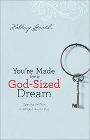You're made for a God-sized dream opening the door to all God has for you cover image