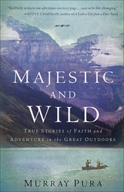 Majestic and wild true stories of faith and adventure in the Great outdoors cover image