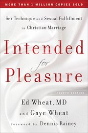 Intended for pleasure : sex technique and sexual fulfillment in christian marriage cover image