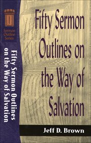 Fifty sermon outlines on the way of salvation cover image