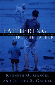 Fathering Like the Father Becoming the Dad God Wants You to be cover image