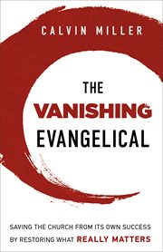 The vanishing evangelical saving the church from its own success by restoring what really matters cover image