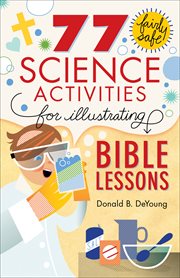 77 fairly safe science activities for illustrating Bible lessons cover image