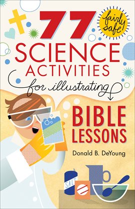 Cover image for 77 Fairly Safe Science Activities for Illustrating Bible Lessons