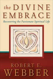 Divine Embrace, The (Ancient-Future Book #) : Recovering the Passionate Spiritual Life cover image