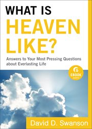 What is heaven like? (ebook shorts) answers to your most pressing questions about everlasting life cover image