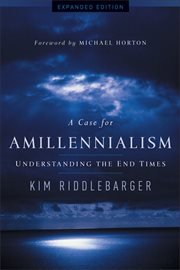 A case for amillennialism : understanding the end times cover image