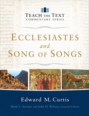 Ecclesiastes and song of songs : teach the text commentary series cover image