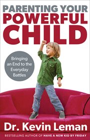 Parenting your powerful child bringing an end to the everyday battles cover image