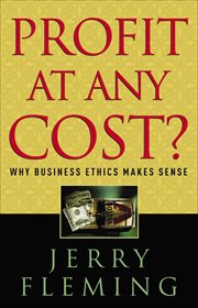 Profit at any cost? why business ethics makes sense cover image