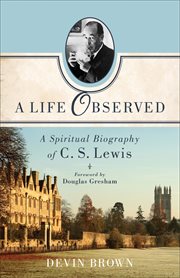 A life observed a spiritual biography of C.S. Lewis cover image