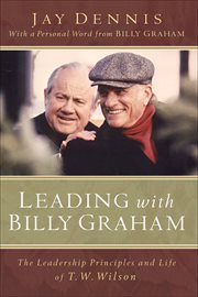 Leading with Billy Graham the leadership principles and life of T.W. Wilson cover image
