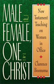 Male and female, one in christ : new testament teaching on women in office cover image